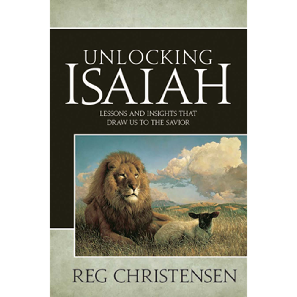 Unlocking Isaiah Lessons and Insights That Draw Us to the Savior