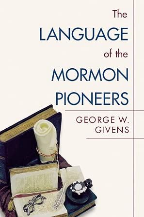 The Language of the Mormon Pioneers George Givens