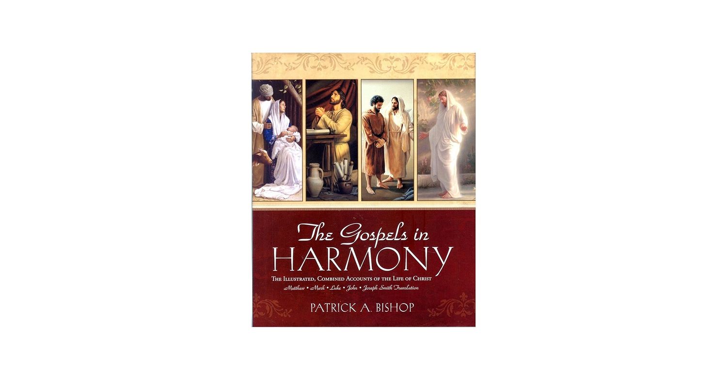 The Gospels in Harmony - The Illustrated, Combined Accounts of the Life of Christ. Matthew, Mark, Luke, John, Joseph Smith Translation