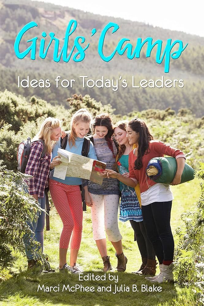 Girls' Camp: Ideas for Today's Leaders