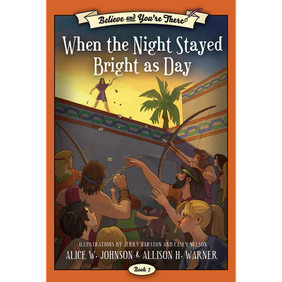 When the Night Stayed Bright As Day (Believe and You're There Book 7)