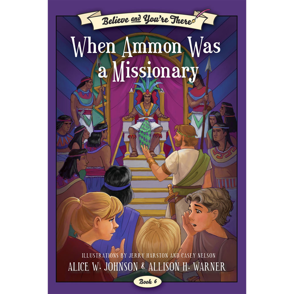 When Ammon Was a Missionary (Believe and You're There Book 6)