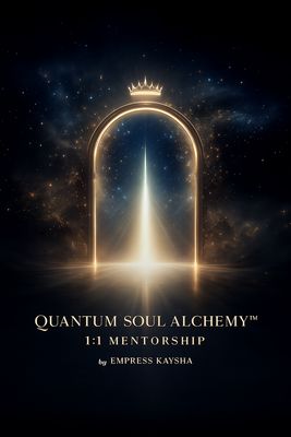 QUANTUM SOUL ALCHEMY 1:1 MENTORSHIP QUANTUM SOUL ALCHEMY 1:1 MENTORSHIP