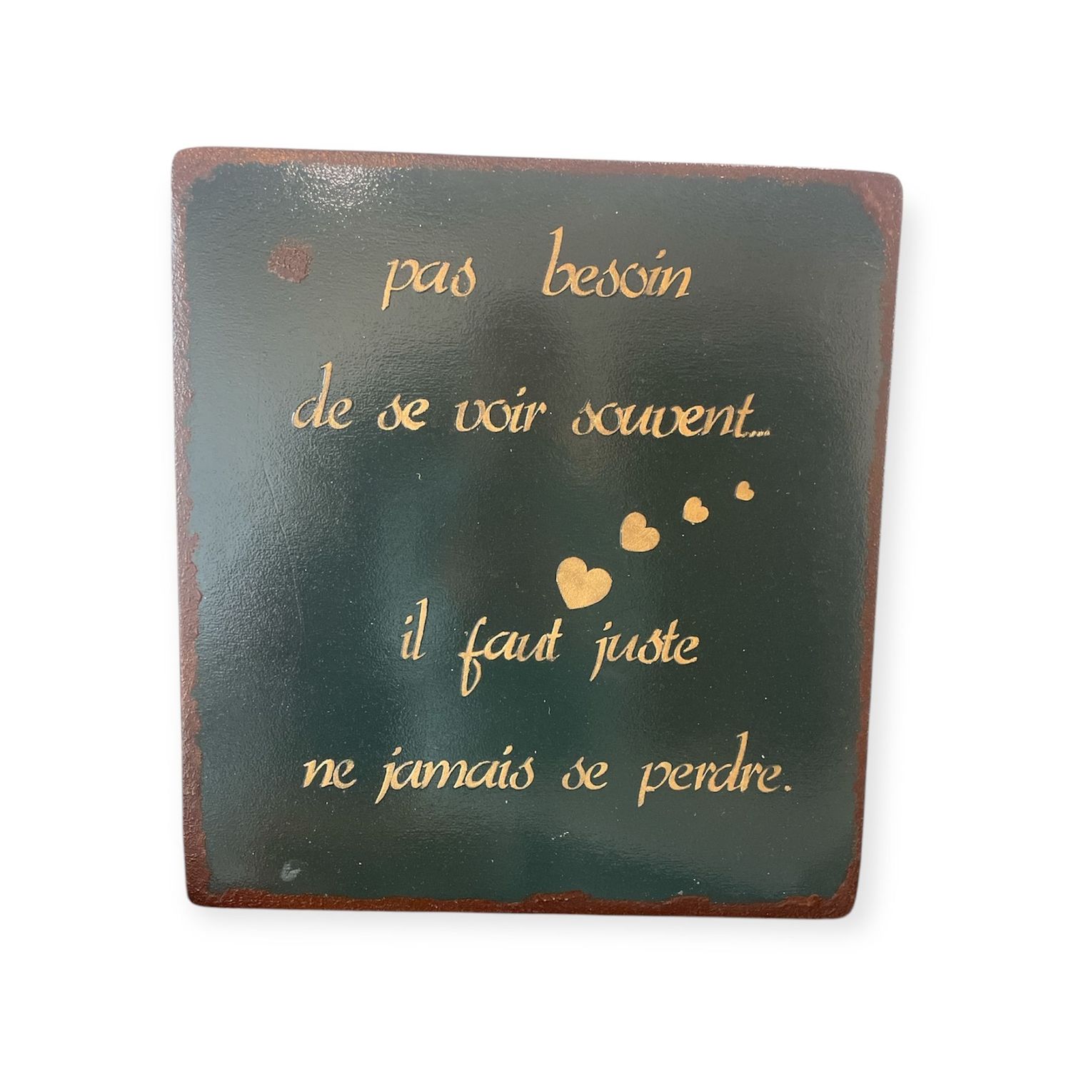 PLAQUE EMAILLEE "PAS BESOIN DE SE VOIR SOUVENT"