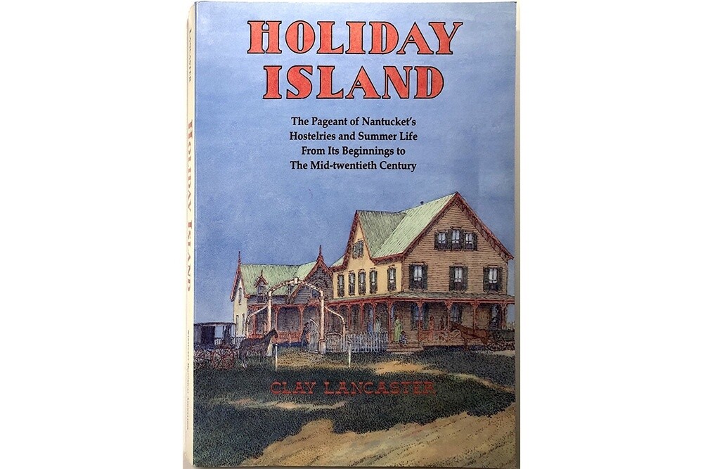 Holiday Island: The Pageant of Nantucket&#39;s Hostelries and Summer Life