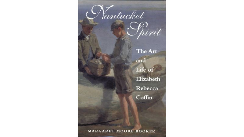 Nantucket Spirit: The Art and Life of Elizabeth Rebecca Coffin