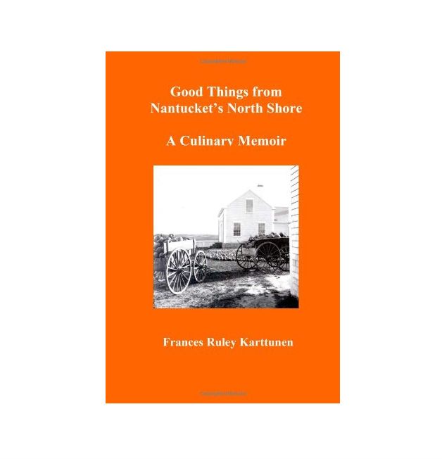 Good Things from Nantucket’s North Shore: A Culinary Memoir by Fran Karttunen