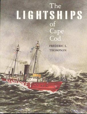 The Lightships of Cape Cod By Frederic L. Thompson
