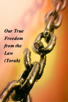 Our True Freedom from the Law (Torah) for Download Our True Freedom from the Law (Torah) for Download