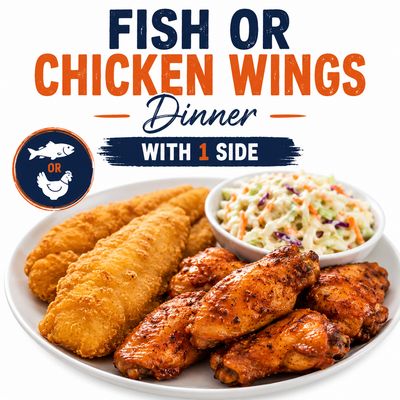 Fish or Chicken Wings Dinner with 1 Sides