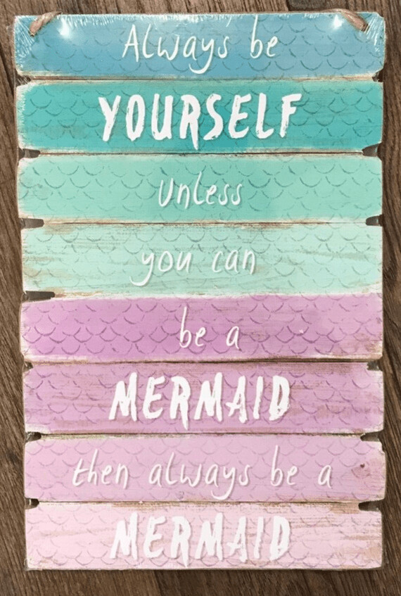 "Always Be Yourself Unless You Can Be A Mermaid"  Wooden Plaque Sign