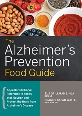 The Alzheimer's Prevention Food Guide: A Quick Nutritional Reference to Foods That Nourish and Protect the Brain from Alzheimer's Disease  | 6 CE