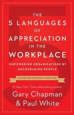 The 5 Languages of Appreciation in the Workplace The 5 Languages of Appreciation in the Workplace