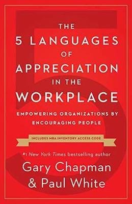 The 5 Languages of Appreciation in the Workplace The 5 Languages of Appreciation in the Workplace