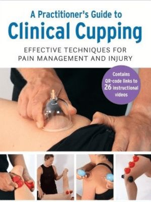 A Practitioner's Guide to Clinical Cupping