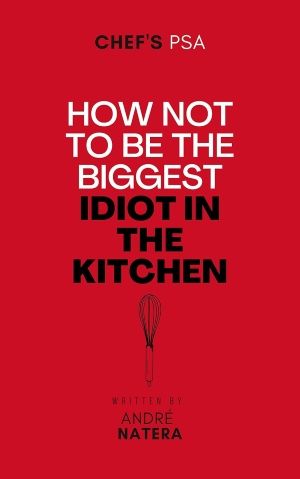 How Not to Be the Biggest Idiot in the Kitchen