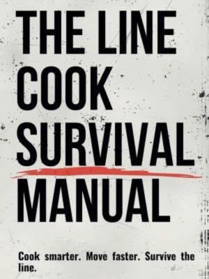 The Line Cook Survival Manual