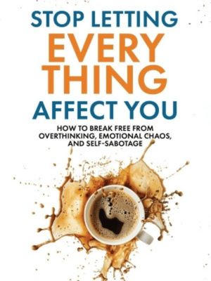 Stop Letting Everything Affect You