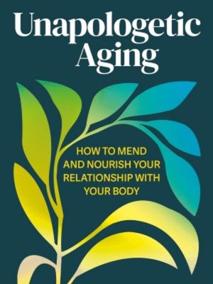 Unapologetic Aging