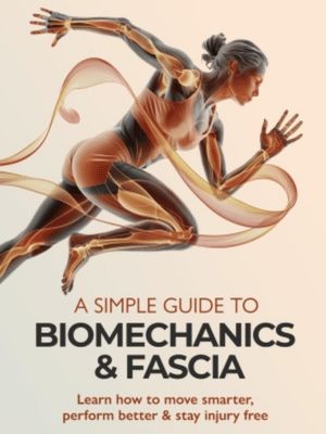 A Simple Guide to Biomechanics &amp; Fascia