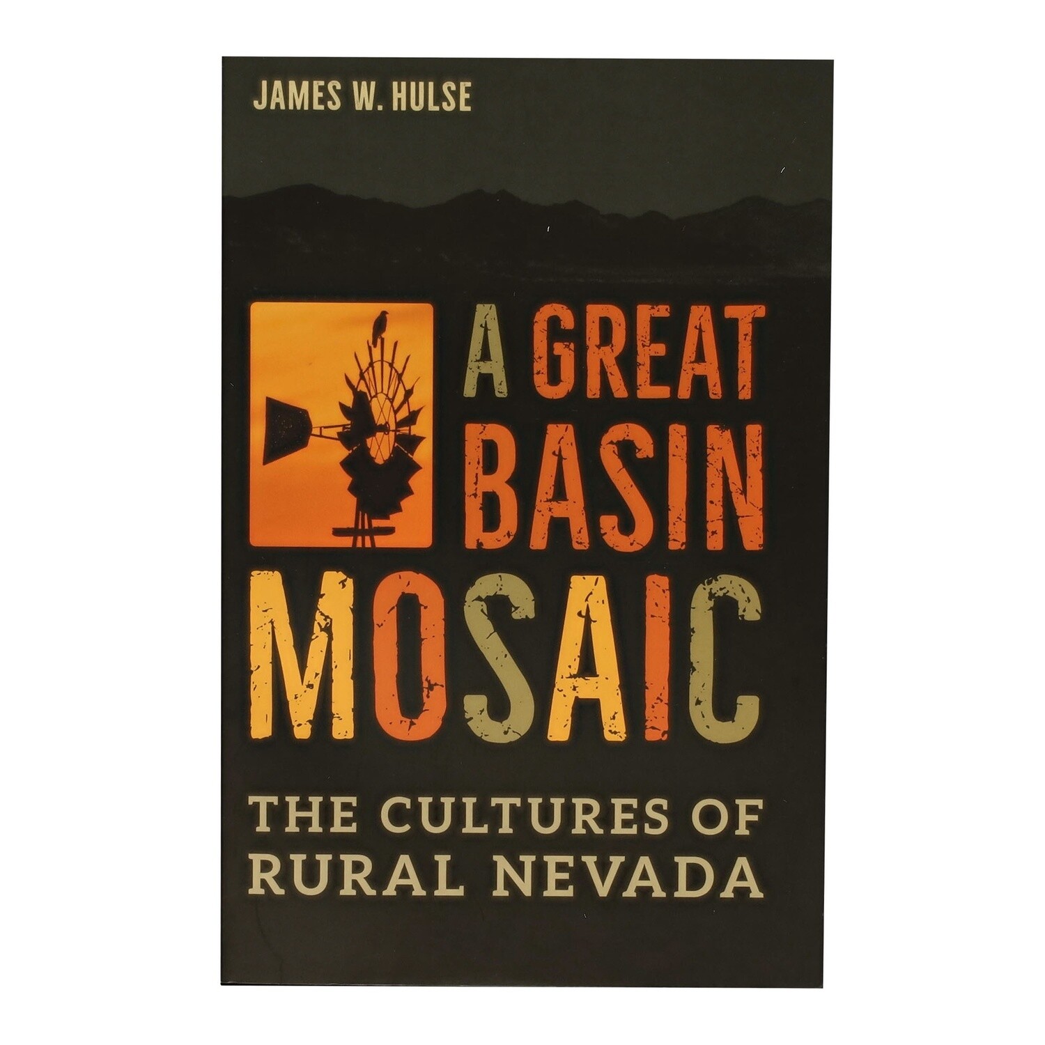 A Great Basin Mosaic - The Cultures of Rural Nevada by James W. Hulse