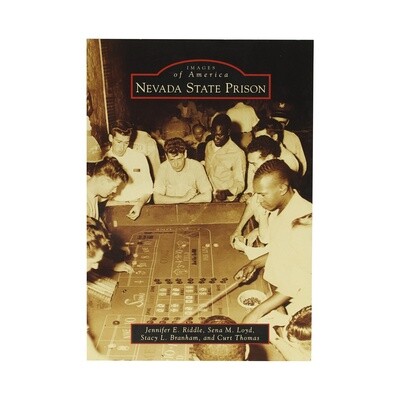 Images of America: Nevada State Prison by Jennifer E. Riddle, Sena M. Loyd, Stacy L. Branham, and Curt Thomas