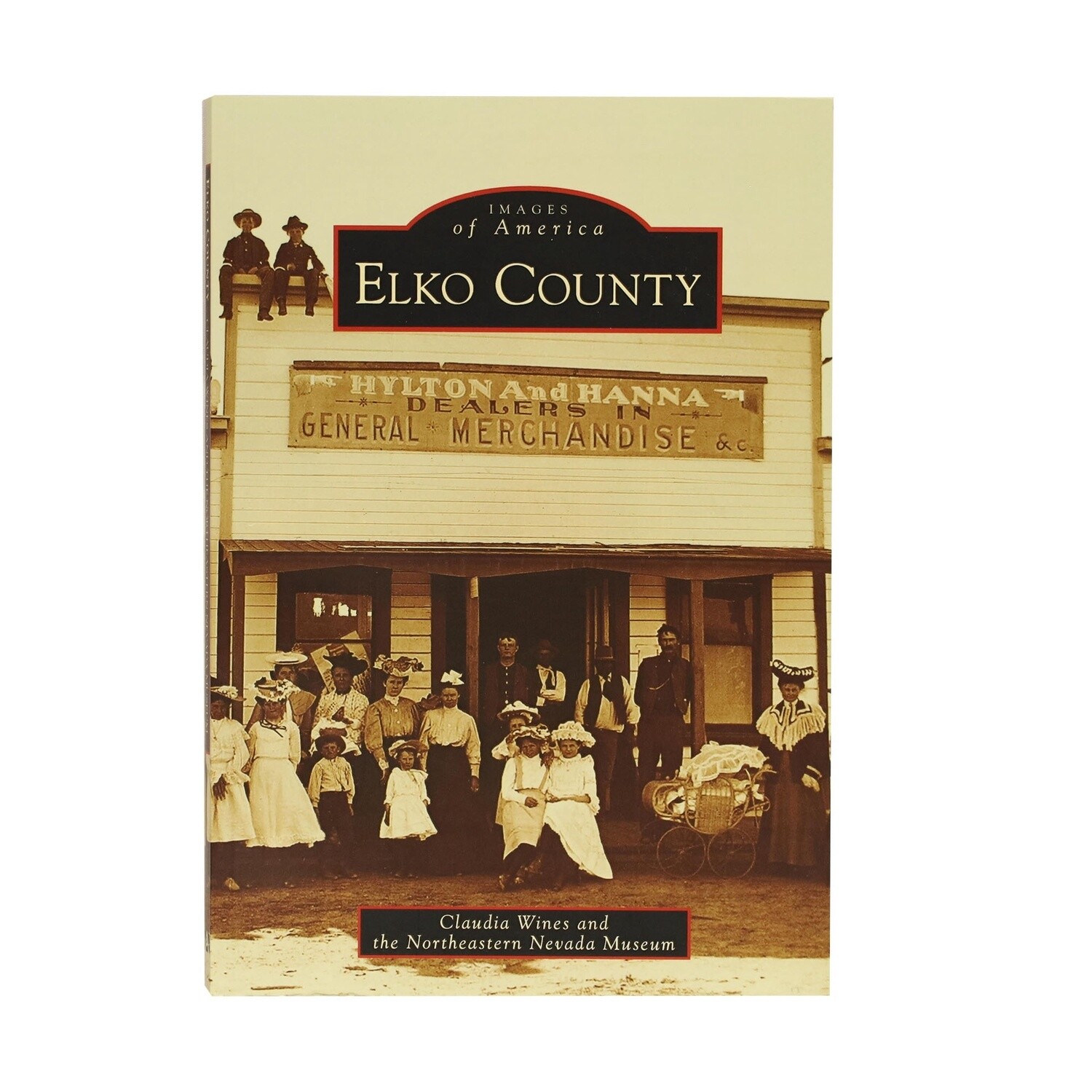 Images of America: Elko County by Claudia Wines and the Northeastern Nevada Museum