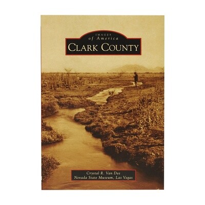 Images of America: Clark County by Crystal R. Van Dee and Nevada State Museum, Las Vegas
