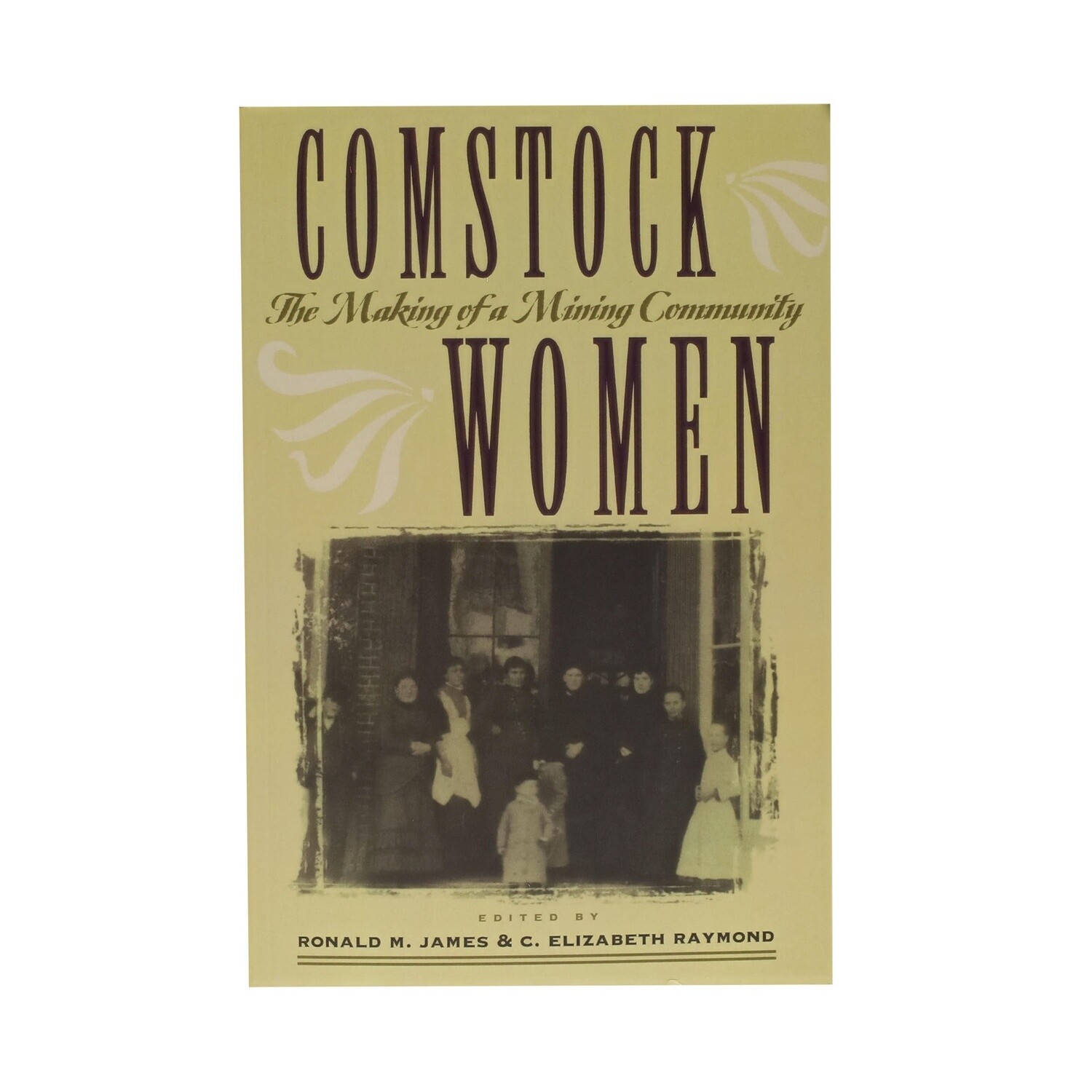 Comstock Women - The Making of a Mining Community Edited by Ronald M. James & C. Elizabeth Raymond