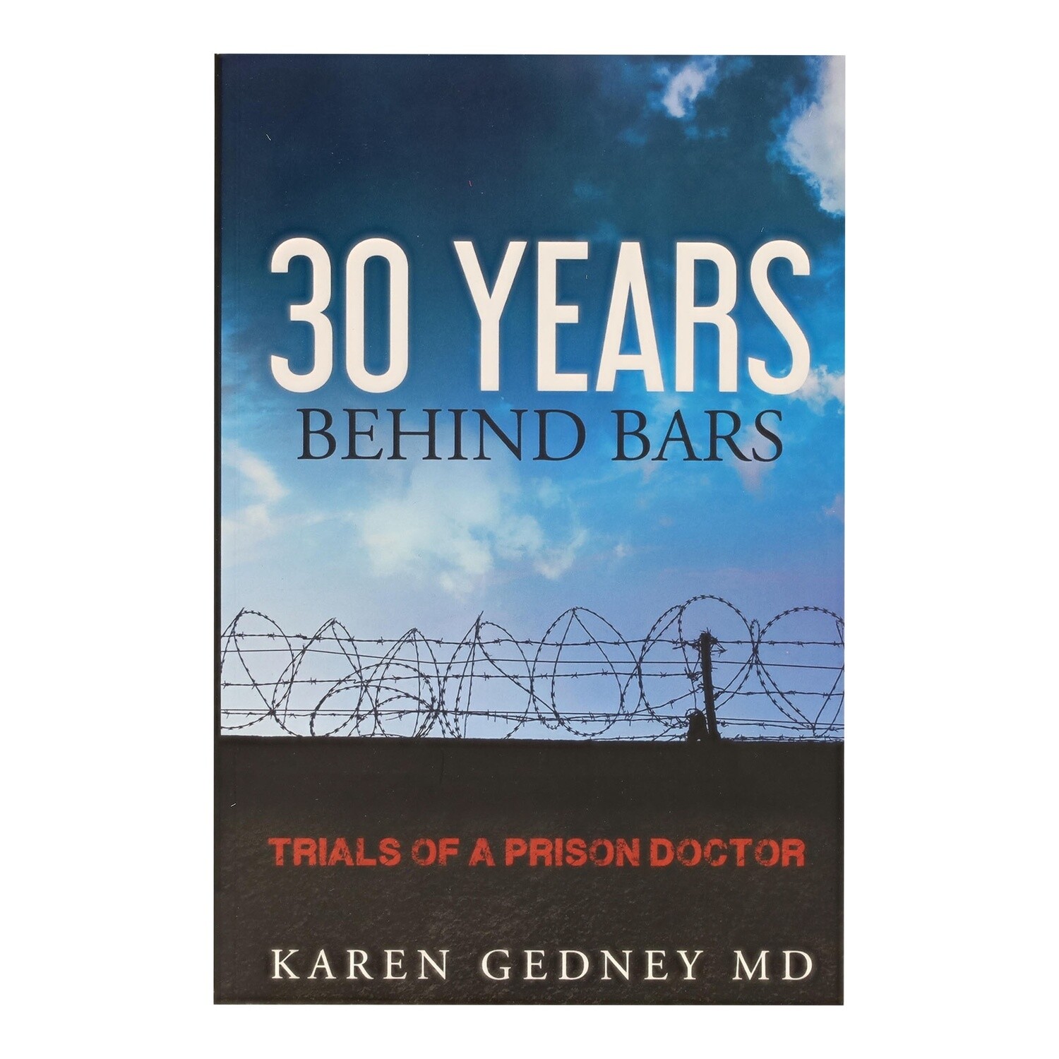 30 Years Behind Bars Trials of a Prison Doctor by Karen Gedney MD