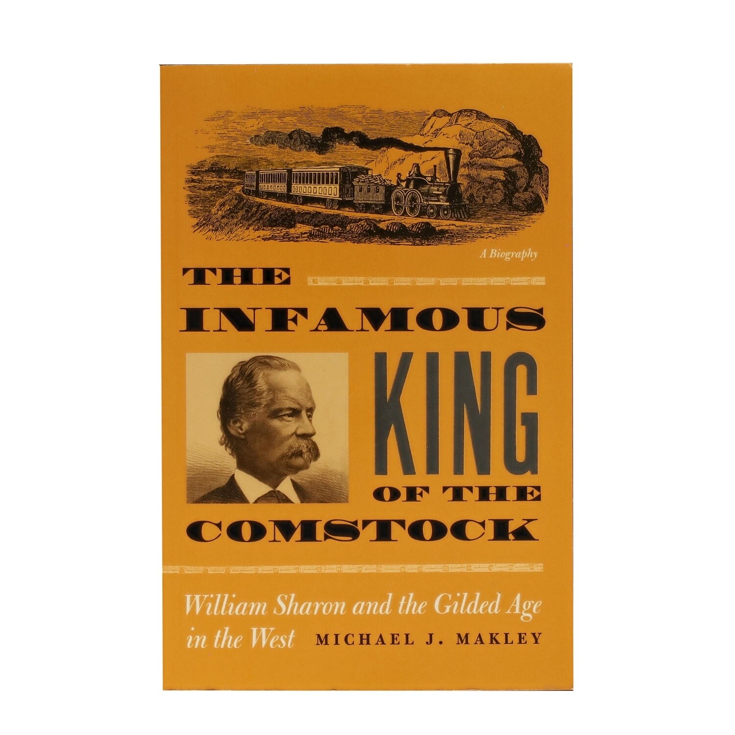 The Infamous King of the Comstock by Michael J. Makley