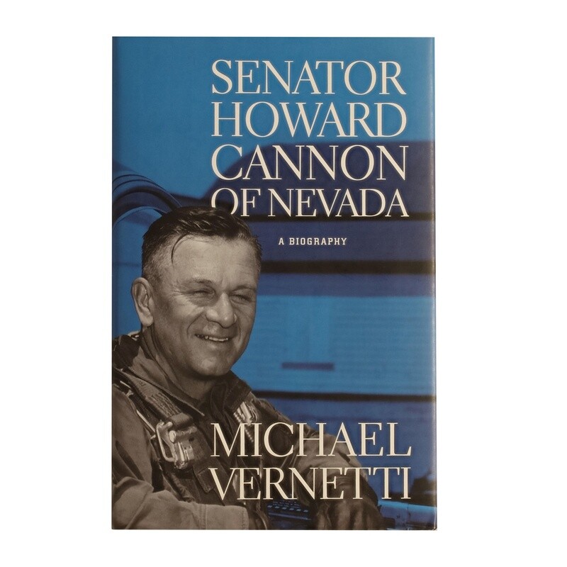 Senator Howard Cannon of Nevada A Biography by Michael Vernetti