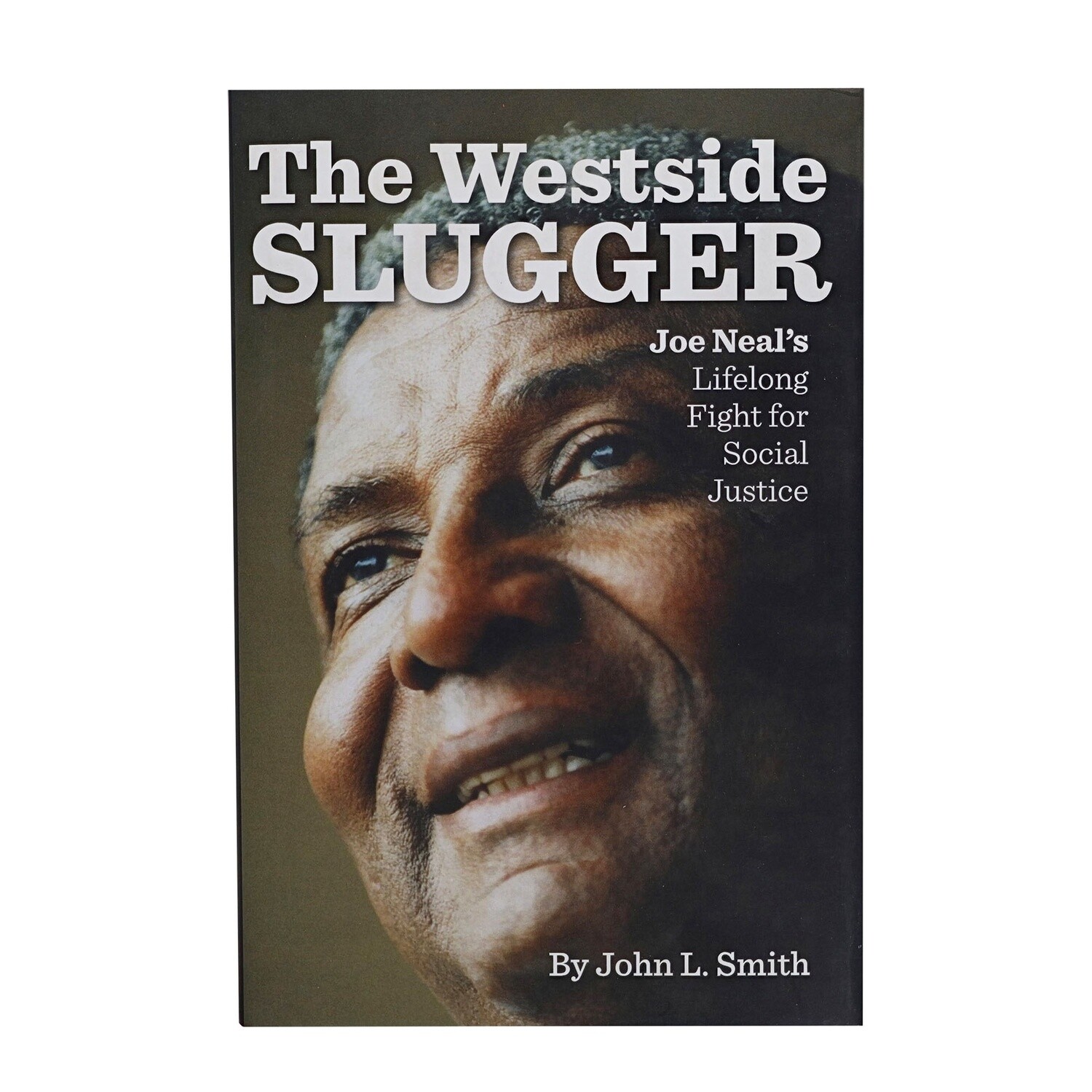 The Westside Slugger Joe Neal's Lifelong Fight for Social Justice by John L. Smith
