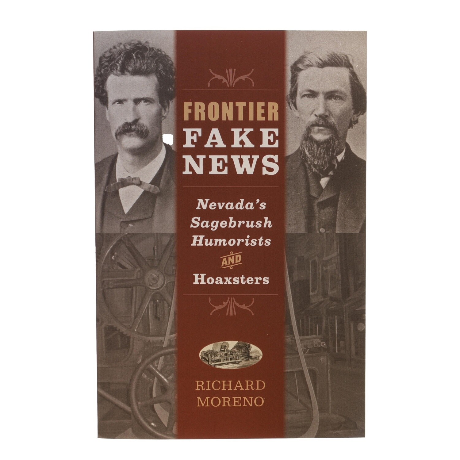 Frontier Fake News - Nevada&#39;s Sagebrush Humorists and Hoaxsters by Richard Moreno