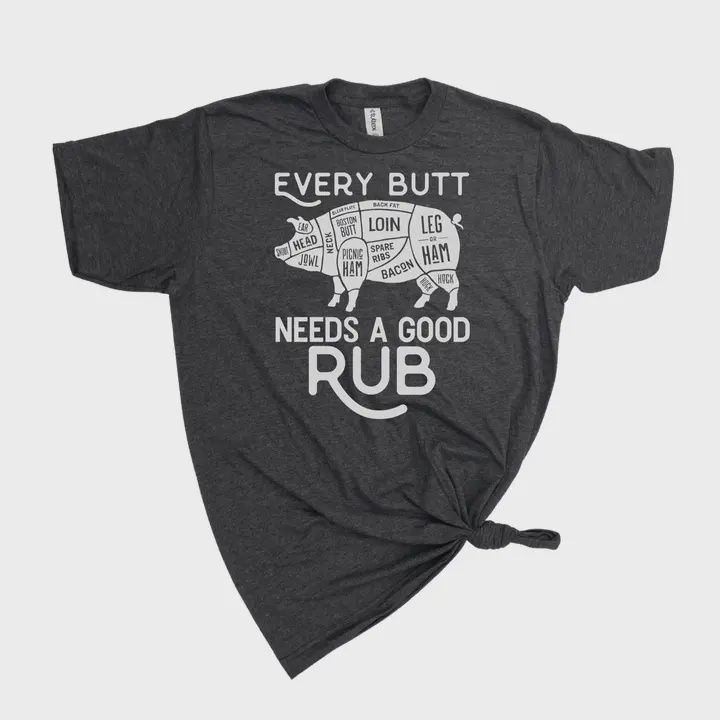 Every Butt Needs A Good Rub T-Shirt