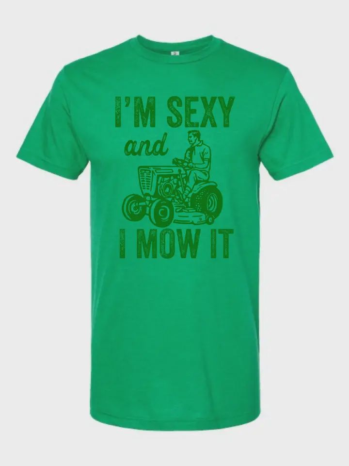 I&#39;m Sexy and I Mow It T-Shirt