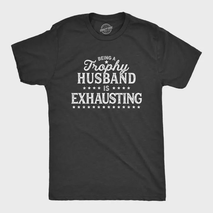 Being A Trophy Husband Is Exhausting Men&#39;s Graphic  Tshirt