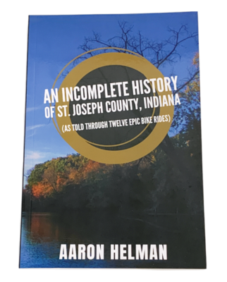 AN INCOMPLETE HISTORY OF ST. JOE COUNTY