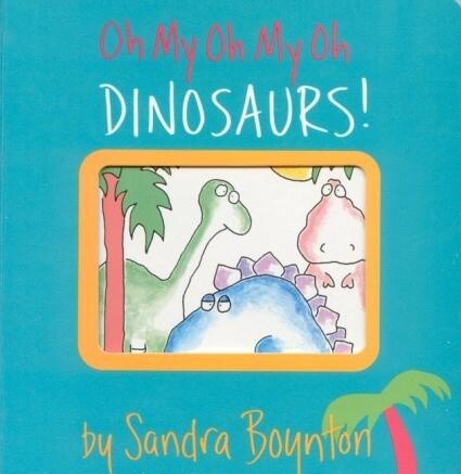 Oh My Oh My Oh Dinosaurs