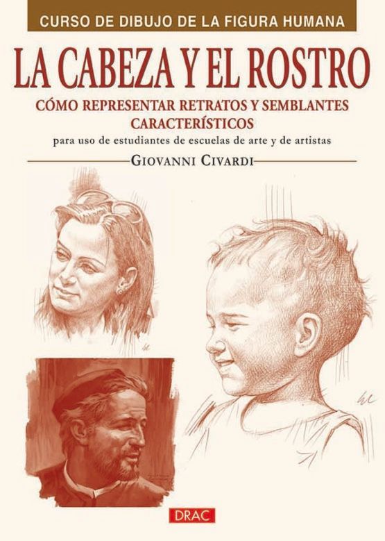 La cabeza y el rostro. Cómo representar retratos y semblantes característicos