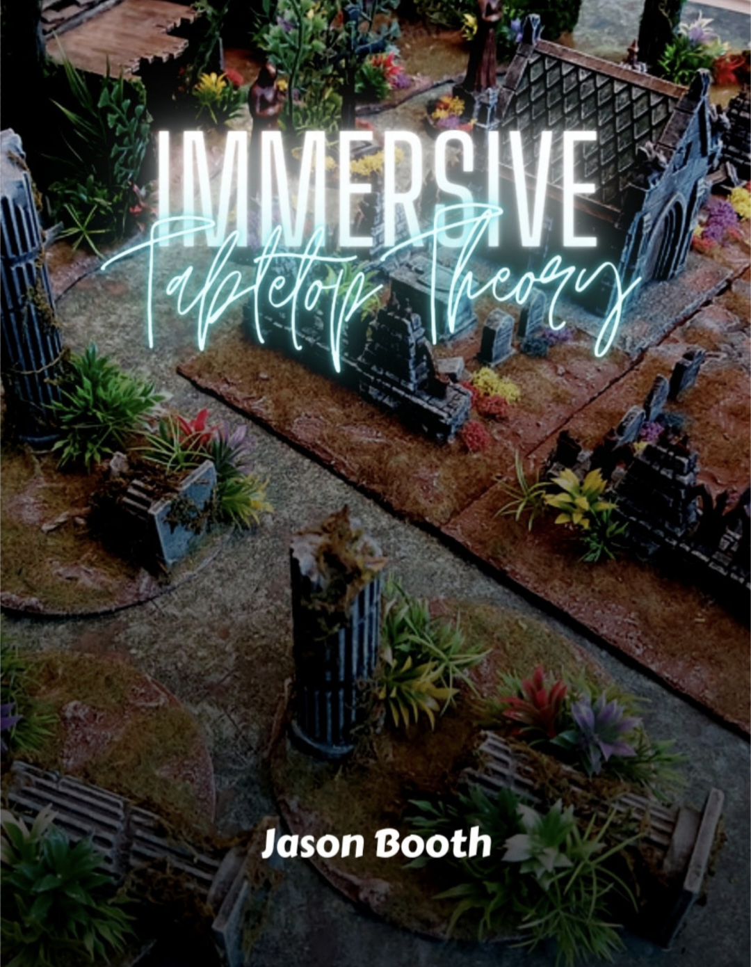 Immersive Tabletop Theory By: Jason Booth Softcover Version