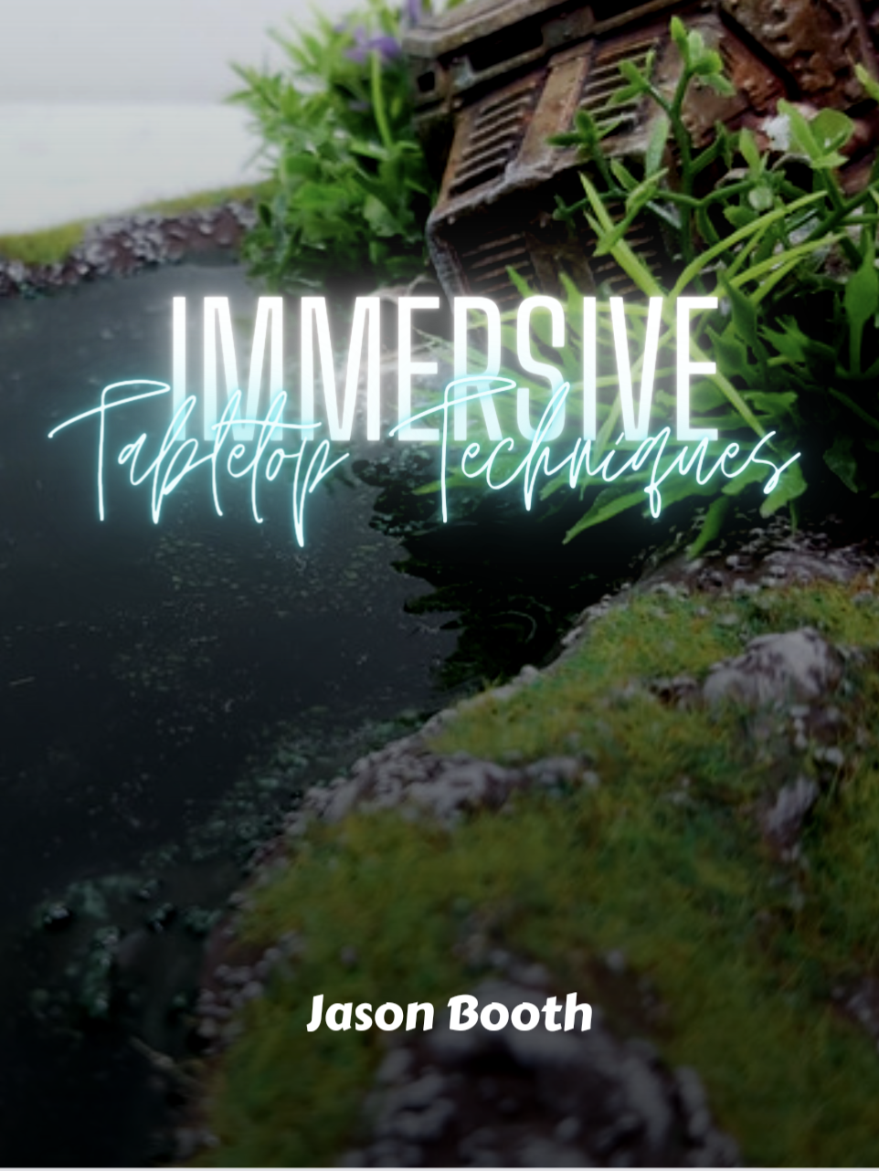 Immersive Tabletop Techniques By: Jason Booth Softcover Version