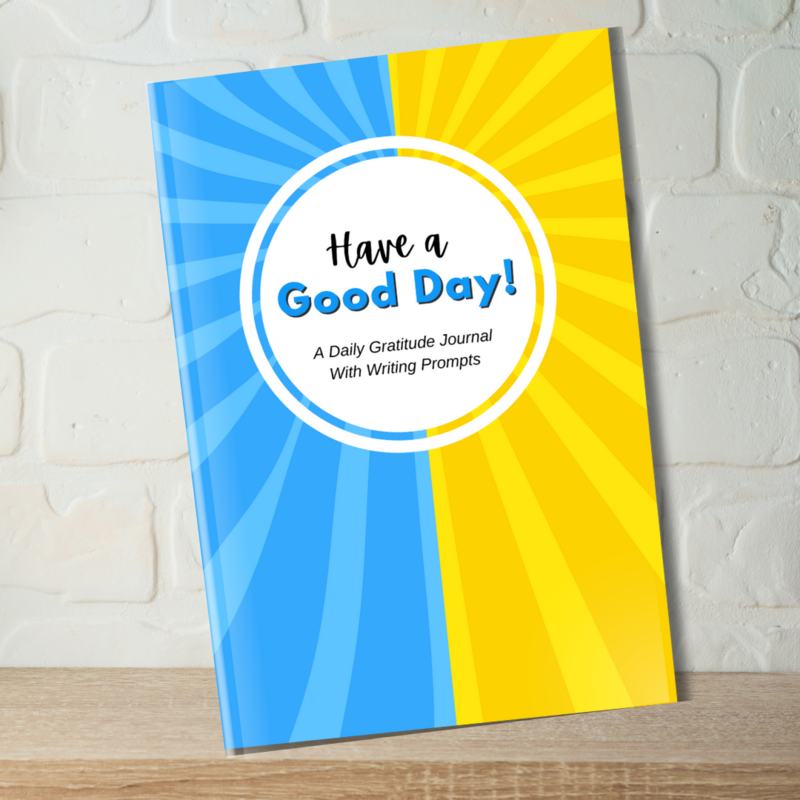 Have a Good Day: A Daily Gratitude Journal With Writing Prompts