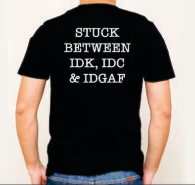 IDK, IDC &amp; IDGAF