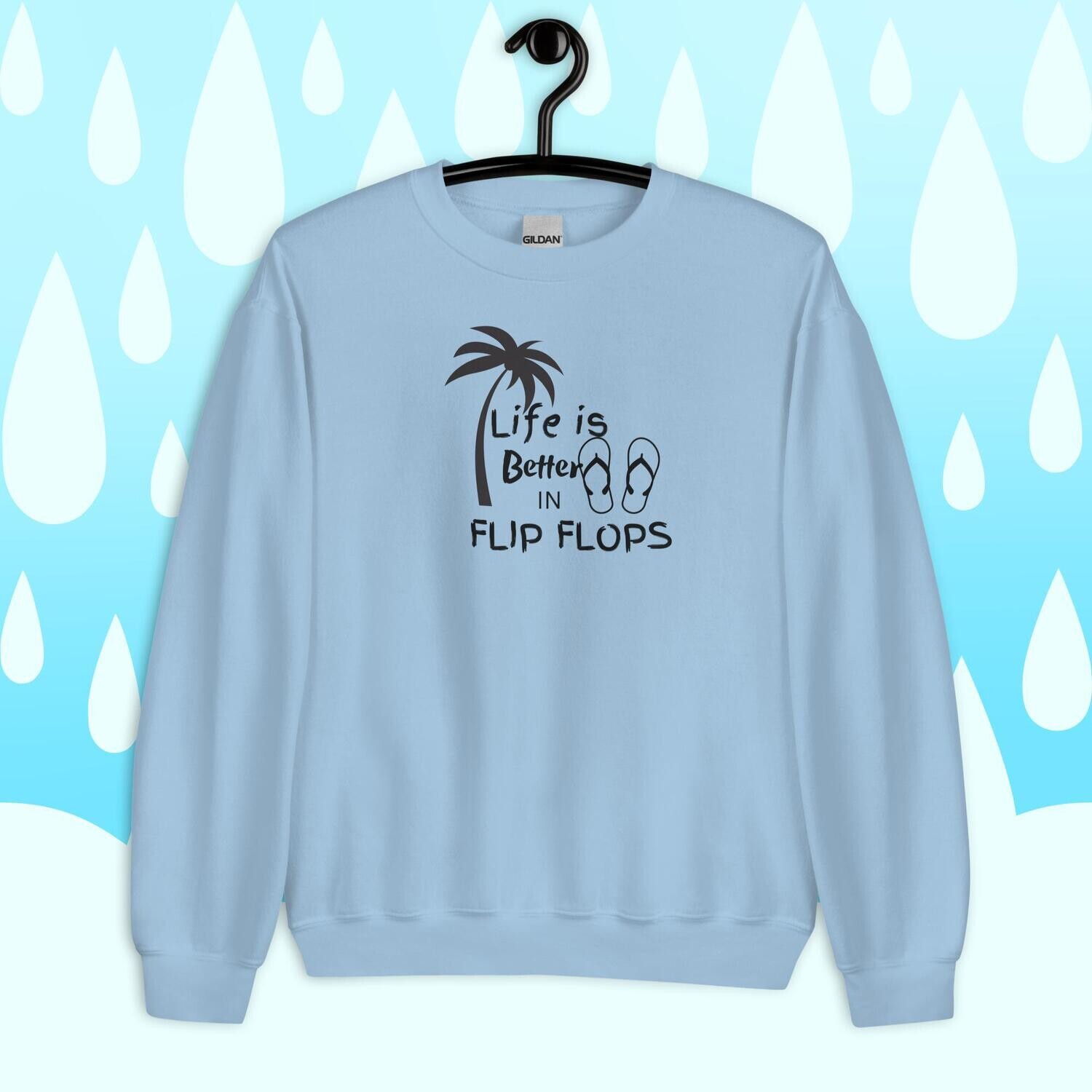 Sweatshirt, life is better in flip flops