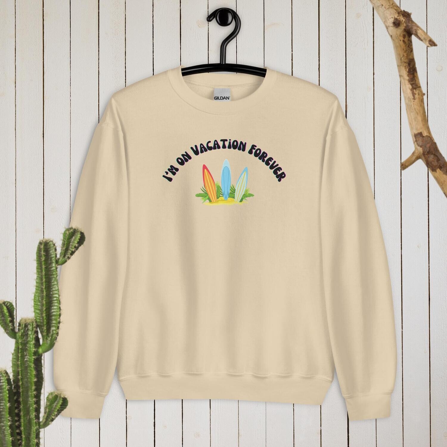 Sweatshirt, I&#39;m on vacation forever
