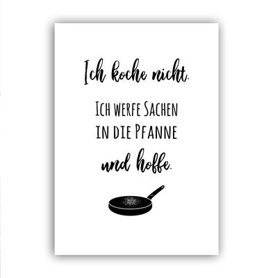 Poster mit Spruch für die Küche "Ich koche nicht, ich werfe Sachen in die Pfanne und hoffe."