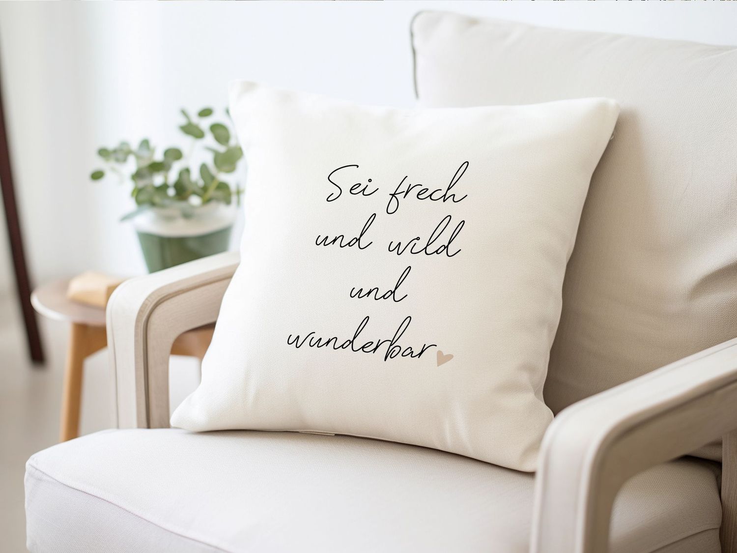 Kissen "Sei frech und wild und wunderbar"
