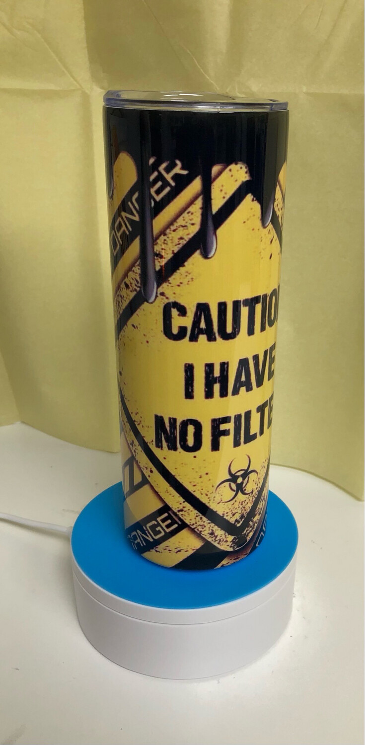 Caution- No Filter Tumbler