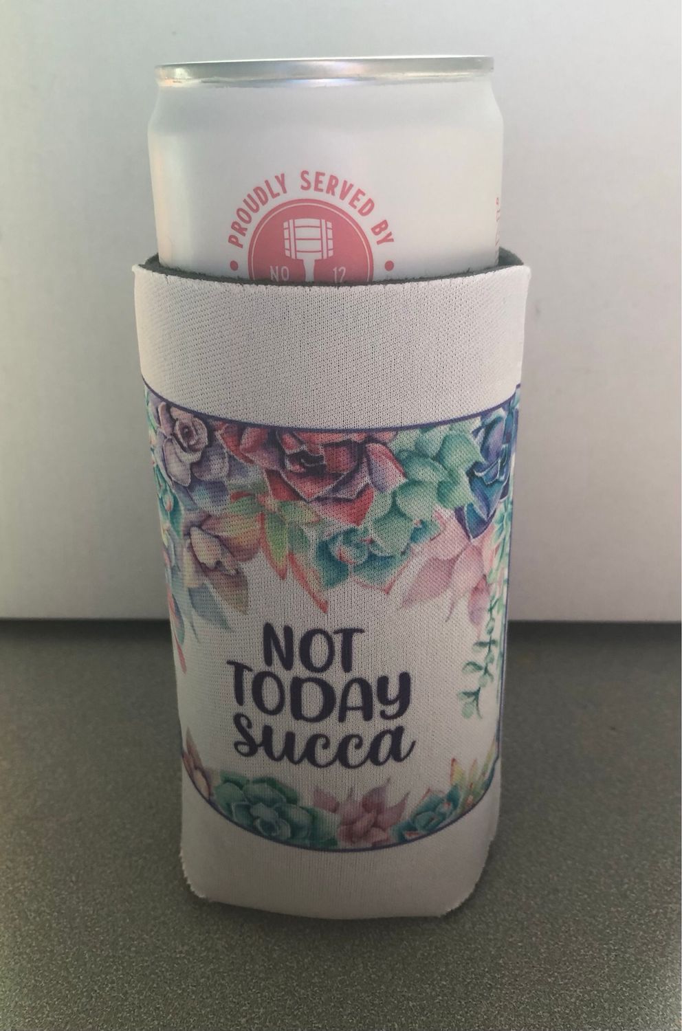 Not Today Succa 12 oz Koozie